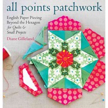 All Points Patchwork: English Paper Piecing Beyond the Hexagon for Quilts and Small Projects, Storey Books