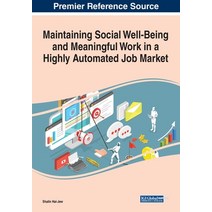Maintaining Social Well-Being and Meaningful Work in a Highly Automated Job Market Paperback, Business Science Reference