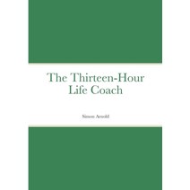 (영문도서) The Thirteen-Hour Life Coach Paperback, Lulu.com, English, 9781471784613