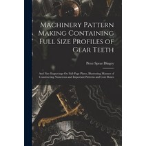 (영문도서) Machinery Pattern Making Containing Full Size Profiles of Gear Teeth: And Fine Engravings On ... Paperback, Legare Street Press, English, 9781017143942