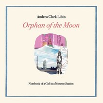 Orphan of the Moon: Notebook of a Girl in a Moscow Station Paperback, Wet Cement Press, English, 9781732436961