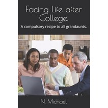 Facing Life after College.: A compulsory recipe to all grandaunts. Paperback, Independently Published