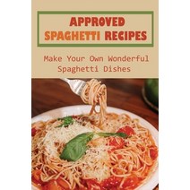 (영문도서) Approved Spaghetti Recipes: Make Your Own Wonderful Spaghetti Dishes: Splendid Spaghetti Reci... Paperback, Independently Published, English, 9798528138138