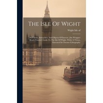 (영문도서) The Isle Of Wight: Its Towns Antiquities And Objects Of Interest. [the Wrapper Reads Touris... Paperback, Legare Street Press, English, 9781021525420