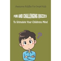 Awesome Riddles For Smart Kids: Fun And Challenging Quizzes To Stimulate Your Children�s Mind Paperback, Independently Published, English, 9798737717957
