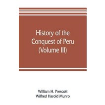 (영문도서) History of the conquest of Peru (Volume III) Paperback, Alpha Edition, English, 9789353806767