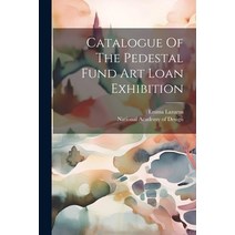 (영문도서) Catalogue Of The Pedestal Fund Art Loan Exhibition Paperback, Legare Street Press, English, 9781021764966