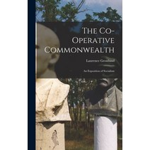 (영문도서) The Co-operative Commonwealth: an Exposition of Socialism Hardcover, Legare Street Press, English, 9781013493263