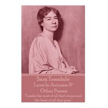 (영문도서) Sara Teasdale - Love In Autumn & Other Poems: I make the most of all that comes and the least... Paperback, Portable Poetry, English, 9781780009193