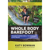 Whole Body Barefoot: Transitioning Well to Minimal Footwear Paperback, Propriometrics Press