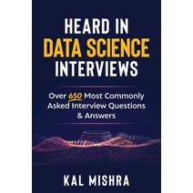 (영문도서) Heard In Data Science Interviews: Over 650 Most Commonly Asked Interview Questions & Answers Paperback, Createspace Independent Pub..., English, 9781727287325
