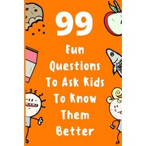 99 Fun Questions To Ask Kids To Know Them Better: Know Your Kids Better And Get Them Talkative. Smar... Paperback, Independently Published, English, 9798585890727
