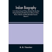 Indian Biography Or An Historical Account Of Those Individuals Who Have Been Distinguished Among T... Paperback, Alpha Edition, English, 9789354488603