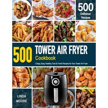 Tower Air Fryer Cookbook: Crispy Easy Healthy Fast & Fresh Recipes For Your Tower Air Fryer (Reci... Paperback, Independently Published