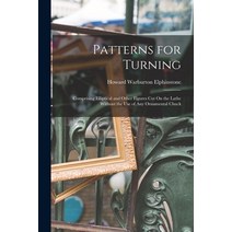 (영문도서) Patterns for Turning: Comprising Elliptical and Other Figures Cut On the Lathe Without the Us... Paperback, Legare Street Press, English, 9781015848801