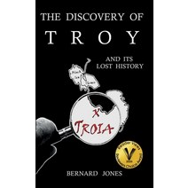 The Discovery of Troy and its Lost History Hardcover, Trojan History Press, English, 9781916499218