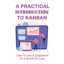 (영문도서) A Practical Introduction To Kanban: How To Use & Implement It A Month Or Less: Reasons To Imp... Paperback, Independently Published, English, 9798536532751