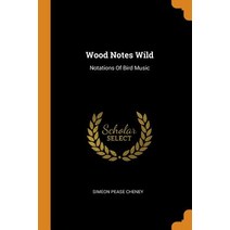 (영문도서) Wood Notes Wild: Notations Of Bird Music Paperback, Franklin Classics, English, 9780343585303