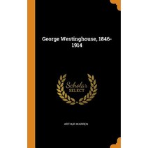 (영문도서) George Westinghouse 1846-1914 Hardcover, Franklin Classics, English, 9780342654628