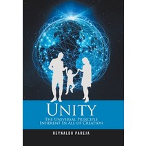 Unity: The Universal Principle Inherent in All of Creation Hardcover, Xlibris Us