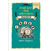 Craft Beer and Automation: How to automate your homemade production Paperback, Independently Published, English, 9798742212706