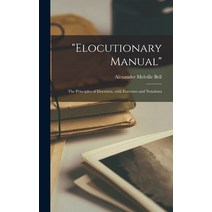 (영문도서) Elocutionary Manual: the Principles of Elocution With Exercises and Notations Hardcover, Legare Street Press, English, 9781013313202