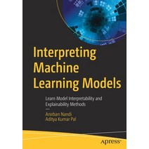 (영문도서) Interpreting Machine Learning Models: Learn Model Interpretability and Explainability Methods Paperback, Apress, English, 9781484278017