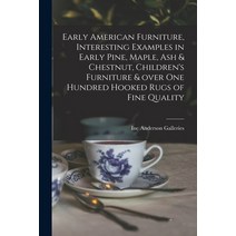 (영문도서) Early American Furniture Interesting Examples in Early Pine Maple Ash & Chestnut Children... Paperback, Hassell Street Press, English, 9781015093492