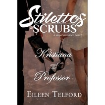 Kristiana and the Professor (A Sweet Romance Novel. Stilettos & Scrubs.) Paperback, Independently Published, English, 9798725658767