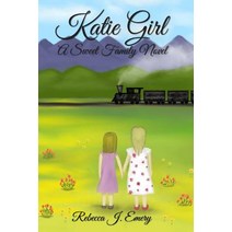 (영문도서) Katie Girl: A Sweet Family Novel Paperback, Createspace Independent Pub..., English, 9781726444675