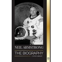 (영문도서) Neil Armstrong: The Biography of the First Man Flying to and Landing and Walking on the Moon Paperback, United Library, English, 9789493261891