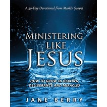 Ministering like Jesus: How to Grow in Healing Deliverance and Miracles. Paperback, Jane Berry