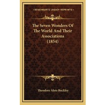 The Seven Wonders Of The World And Their Associations (1854) Hardcover, Kessinger Publishing