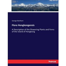 (영문도서) Flora Hongkongensis: A Description of the Flowering Plants and Ferns of the Island of Hongkong Paperback, Hansebooks, English, 9783744799607