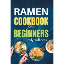 (영문도서) Ramen Cookbook for Beginners: Noodle Recipe Book for College Teens Kids and Adults Paperback, Independently Published, English, 9798371639974