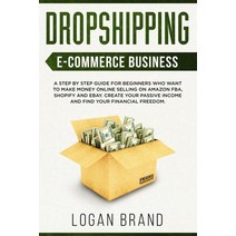 Dropshipping E-Commerce Business: A Step by Step Guide for Beginners Who Want to Make Money Online S... Paperback, Independently Published