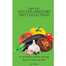 (영문도서) Super Fast Anti Inflammatory Diet Collections: Fit and Healthy vegetables and Soup Recipes to... Hardcover, Zac Gibson, English, 9781802698428