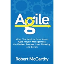 Agile: What You Need to Know About Agile Project Management the Kanban Process Lean Thinking and ... Paperback, Independently Published