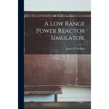 (영문도서) A Low Range Power Reactor Simulator. Paperback, Hassell Street Press, English, 9781014420688