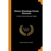 (영문도서) History Winnebago County Wisconsin: Its Cities Towns Resources People Paperback, Franklin Classics, English, 9780342280285