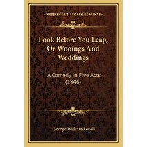 Look Before You Leap Or Wooings And Weddings: A Comedy In Five Acts (1846) Paperback, Kessinger Publishing