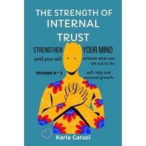 (영문도서) The Strength of Internal Trust: Strengthen your mind and you will achieve what you set out to... Paperback, Independently Published, English, 9798723044760