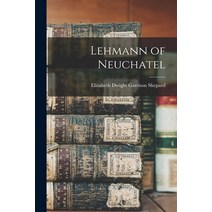 (영문도서) Lehmann of Neuchatel Paperback, Hassell Street Press, English, 9781014088178