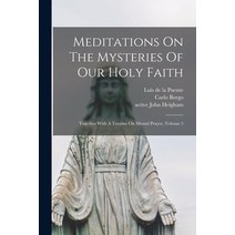 (영문도서) Meditations On The Mysteries Of Our Holy Faith: Together With A Treatise On Mental Prayer Vo... Paperback, Legare Street Press, English, 9781014389930