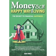 Money and the Happy Way of Living: A concise and straightforward guide for learning the secret to fi... Paperback, Independently Published, English, 9798621220747