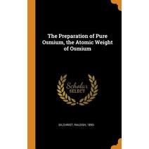 (영문도서) The Preparation of Pure Osmium the Atomic Weight of Osmium Hardcover, Franklin Classics, English, 9780342465675