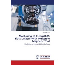 Machining of Inconel625 Flat Surfaces With Multipole Magnetic Tool Paperback, LAP Lambert Academic Publishing