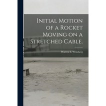 (영문도서) Initial Motion of a Rocket Moving on a Stretched Cable. Paperback, Hassell Street Press, English, 9781015113183