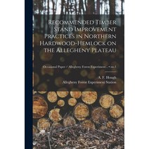 (영문도서) Recommended Timber Stand Improvement Practices in Northern Hardwood-hemlock on the Allegheny ... Paperback, Hassell Street Press, English, 9781014817457