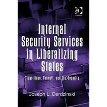 Internal Security Services in Liberalizing States : Transitions Turmoil and (In)Security, Internal Security Services i.., Derdzinski, Joseph(저),Ashgate, Ashgate